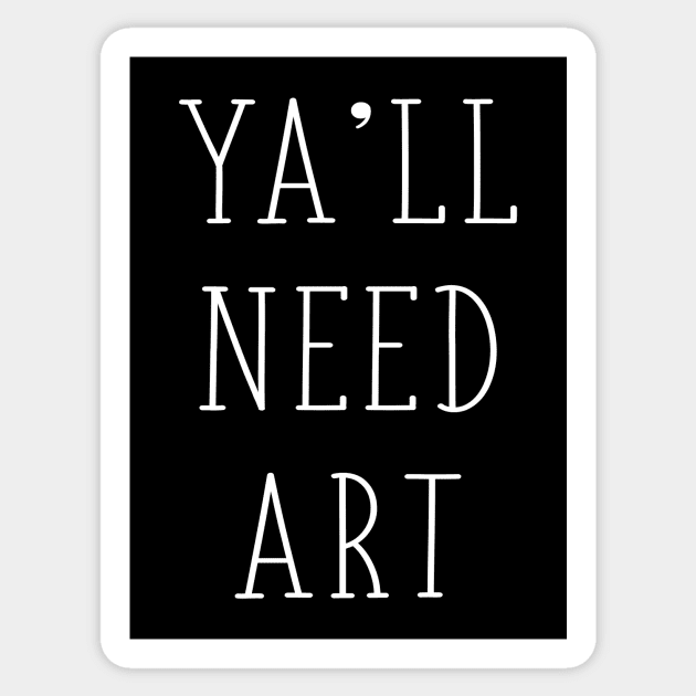 Ya'll Need Art Funny Artist Art Teacher Gift Sticker by graphicbombdesigns